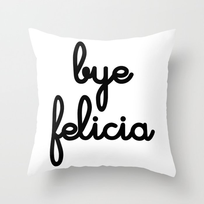 Bye Felicia Throw Pillow