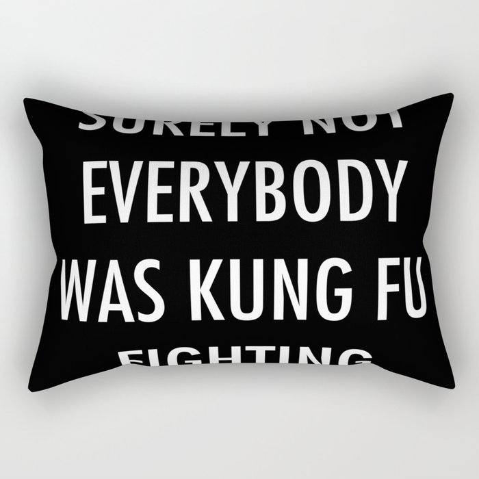 Surely Not Everybody Was Kung Fu Fighting Rectangular Pillow
