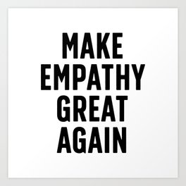 Make Empathy Great Again Art Print