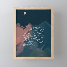 "Tell The Story Of The Mountains You've Climbed. Your Words Could Become A Part Of Someone Else's Survival Guide." Framed Mini Art Print