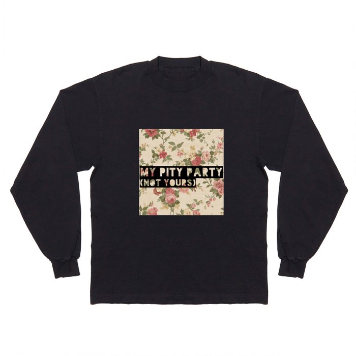 My Pity Party Long Sleeve T Shirt