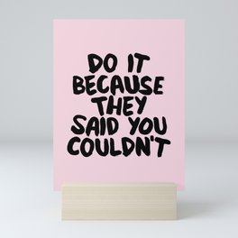 Do It Because They Said You Couldn't Mini Art Print