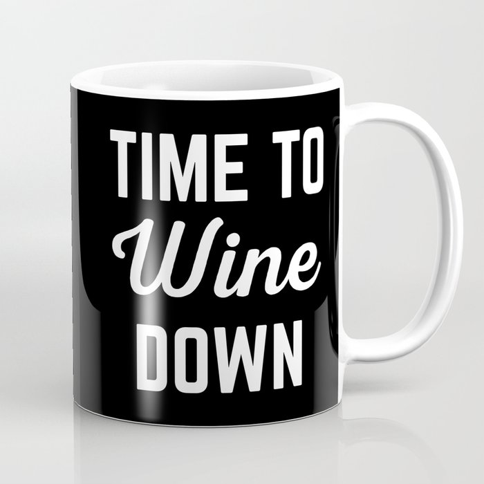 Time To Wine Down Funny Sarcastic Alcohol Quote Coffee Mug