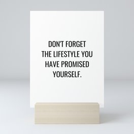 Don't forget the lifestyle you have promised yourself Mini Art Print