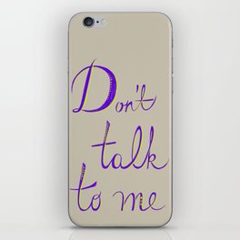 Don't Talk to Me iPhone Skin