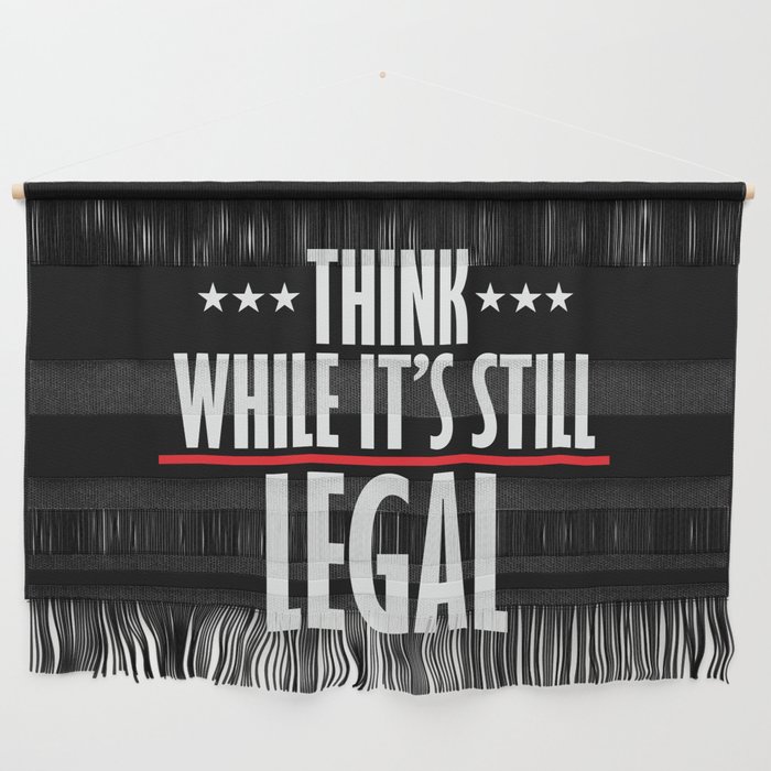 Think While It's Still Legal Sarcastic Wall Hanging