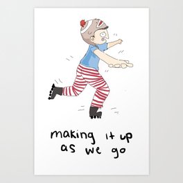 Making it up as we go Art Print