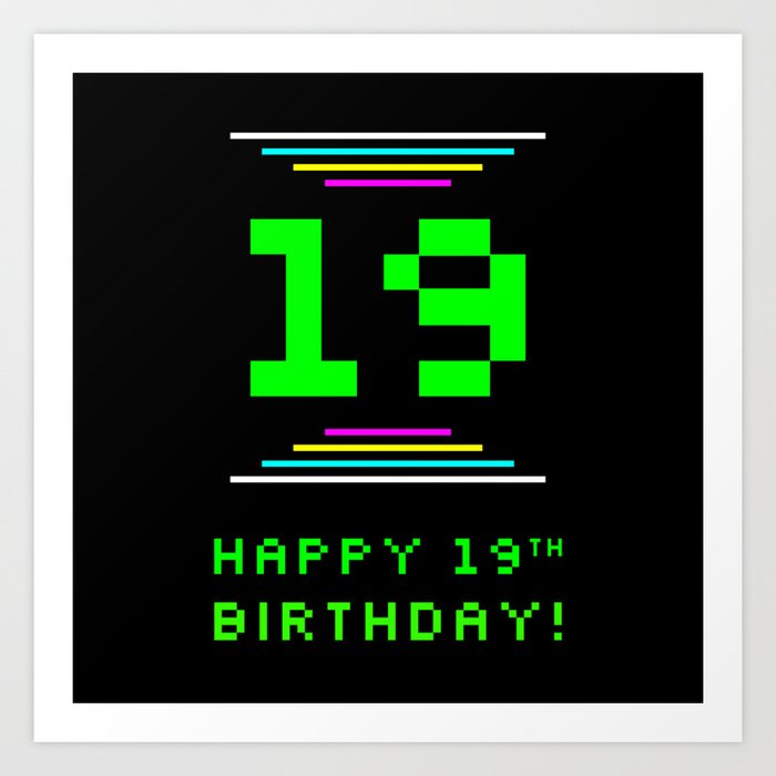 19th Birthday - Nerdy Geeky Pixelated 8-Bit Computing Graphics Inspired Look Art Print