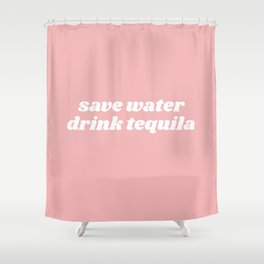 save water drink tequila Shower Curtain