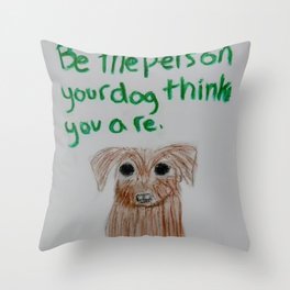 be the person your dog thinks you are Throw Pillow