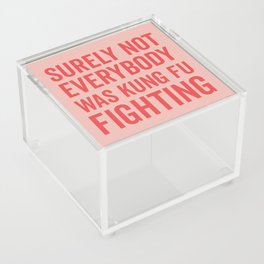 Surely Not Everybody Was Kung Fu Fighting, Funny Quote Acrylic Box