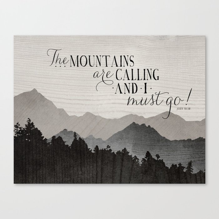 The MOUNTAINS ARE CALLING And I Must Go Canvas Print