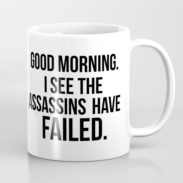 I see the assassins have failed quote Coffee Mug