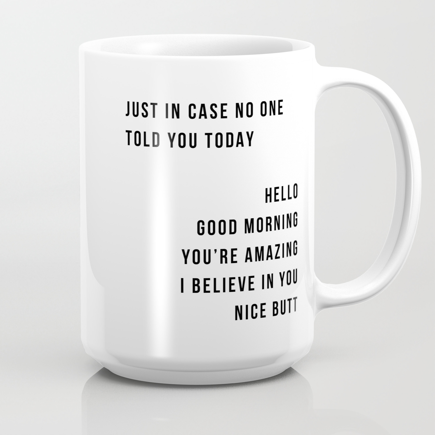 Just In Case No One Told You Today Hello Good Morning You Re Amazing I Belive In You Nice Butt Minimal Coffee Mug By Typologie Paper Co Society6