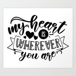 My Heart Is Wherever You Are Art Print