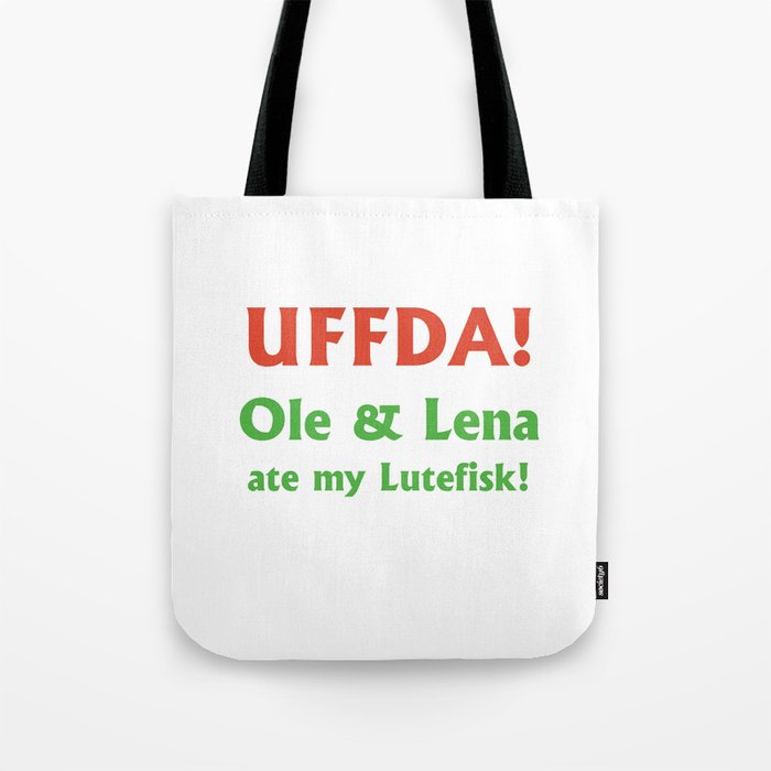 UFFDA Ole and Lena ate my Lutefisk! Tote Bag