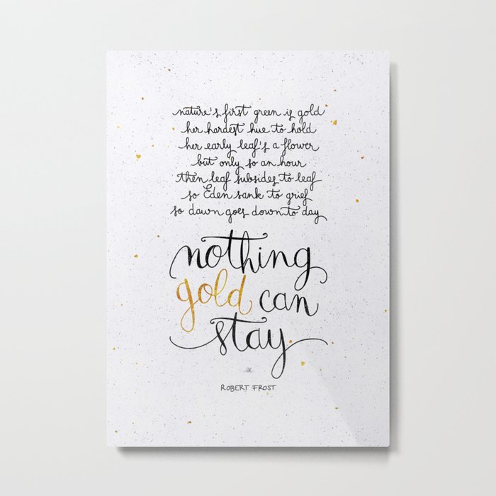 Nothing gold can stay Metal Print