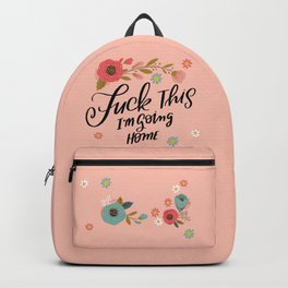 Pretty Swe*ry: Fuck This I'm Going Home Backpack