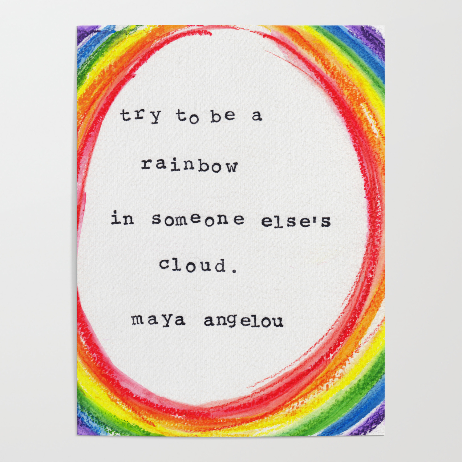 Maya Angelou Rainbow Quote Try To Be A Rainbow- Maya Angelou Poster By Artbyjacquie | Society6