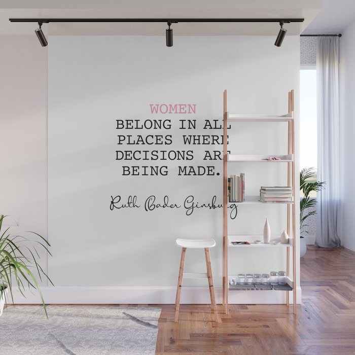 Ruth Bader Ginsburg - Women Belong In All Places Where Wall Mural