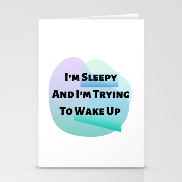 I’m Sleepy And I’m Trying To Wake Up Stationery Cards