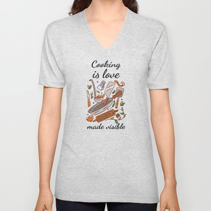 Cooking - Cooking is love made visible V Neck T Shirt
