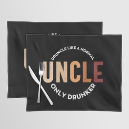 Druncle Like A Normal Uncle Only Drunker Placemat