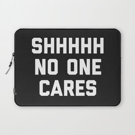 No One Cares Funny Quote Laptop Sleeve