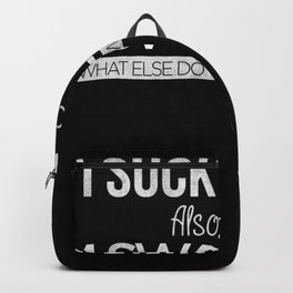 I Suck In Bed. Also Lick And Eat. I Swallow. What Else Do You Want To Know? Backpack | Else, Funny, Know, Cool, You, Lick, Do, Statement, Want, Giftideas 