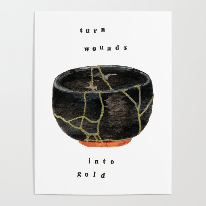 Kintsugi Turn Wounds Into Gold Poster