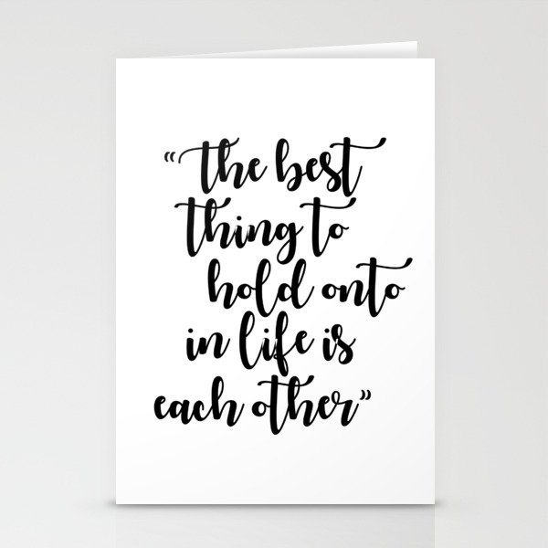 The Best Thing to Hold Onto in Life is Each Other Stationery Cards