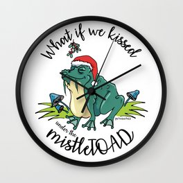 What if we kissed under the mistleTOAD Wall Clock