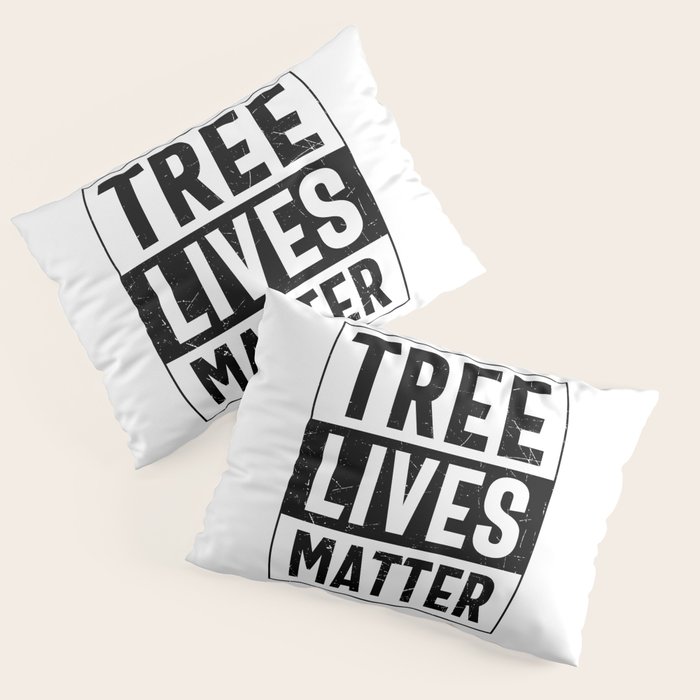 Tree Lives Matter Pillow Sham