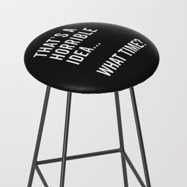 A Horrible Idea What Time Funny Sarcastic Quote Bar Stool
