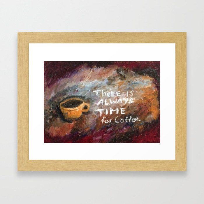 There is Always Time for Coffee Framed Art Print