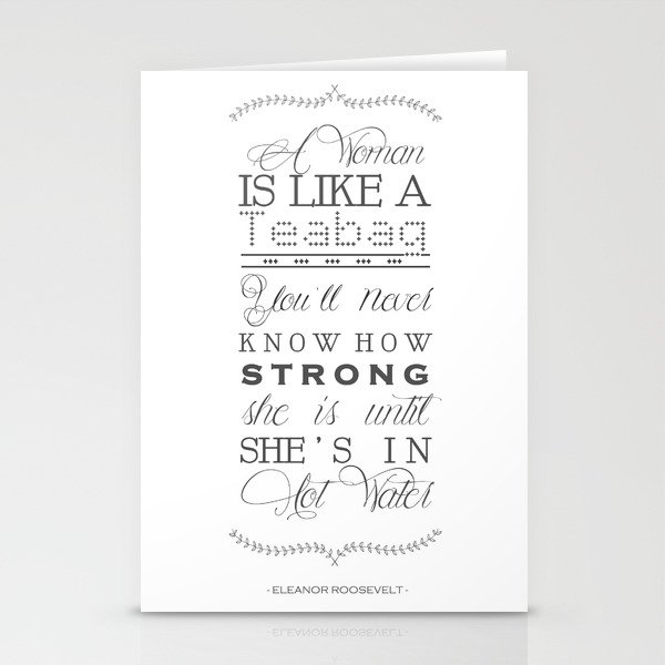 Eleanor Roosevelt Motivational Quote A Woman Is Like A Teabag Stationery Cards By Magictreesandbumebees Society6 They don't realize how strong they are until they're in hot water. it's a famous line from eleanor roosevelt, and has been used by other female politicians like hillary clinton. eleanor roosevelt motivational quote a woman is like a teabag stationery cards by magictreesandbumebees