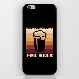 Will Give Medical Advice For Beer Funny iPhone Skin