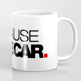 BECAUSE RACE CAR v1 HQvector Coffee Mug