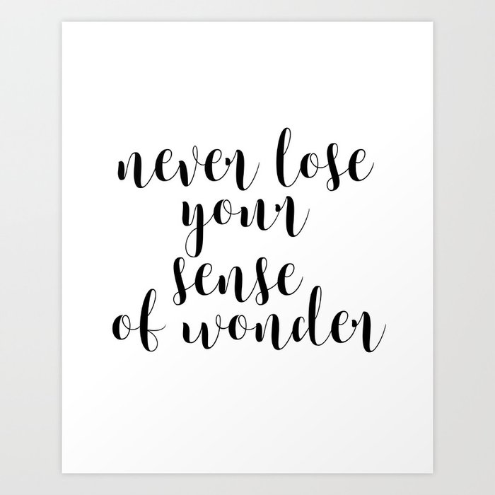 Never Lose Your Sense Of Wonder Inspirational Art Motivational Quote Wall Decor Art Print By Artbynikola Society6
