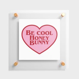 Be Cool Honey Bunny, Funny Saying Floating Acrylic Print