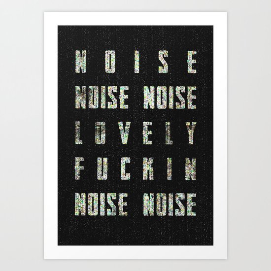Noise - Lovely Fuckin Noise Art Print