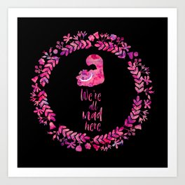 We're all mad here. Cheshire Cat. Art Print