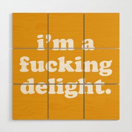 I'm A Fucking Delight Funny Offensive Quote Wood Wall Art