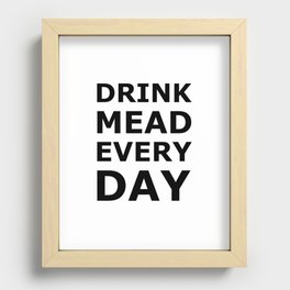 Drink Mead Every Day Recessed Framed Print
