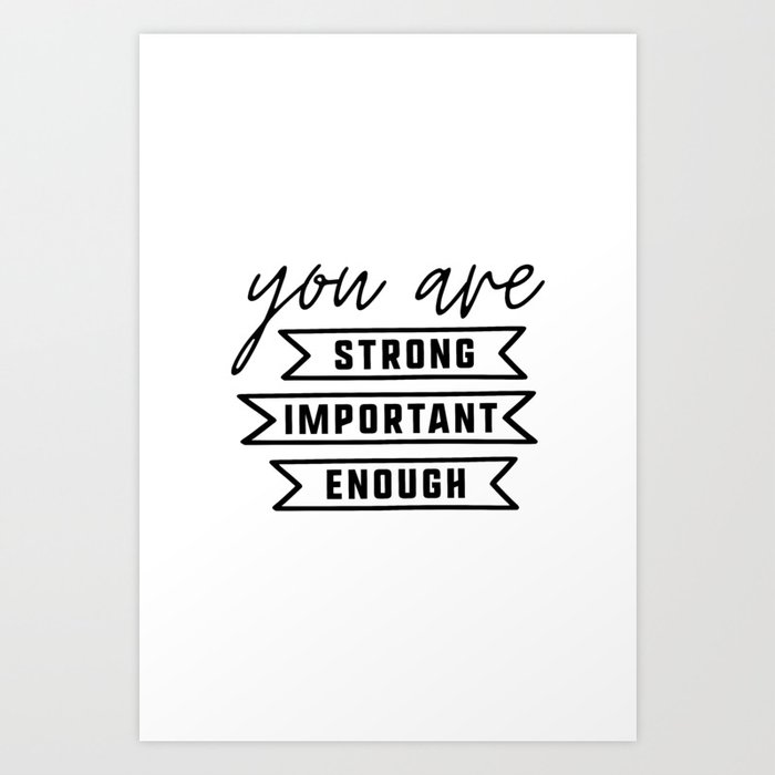 You are Strong, You are Important, You are Enough Art Print