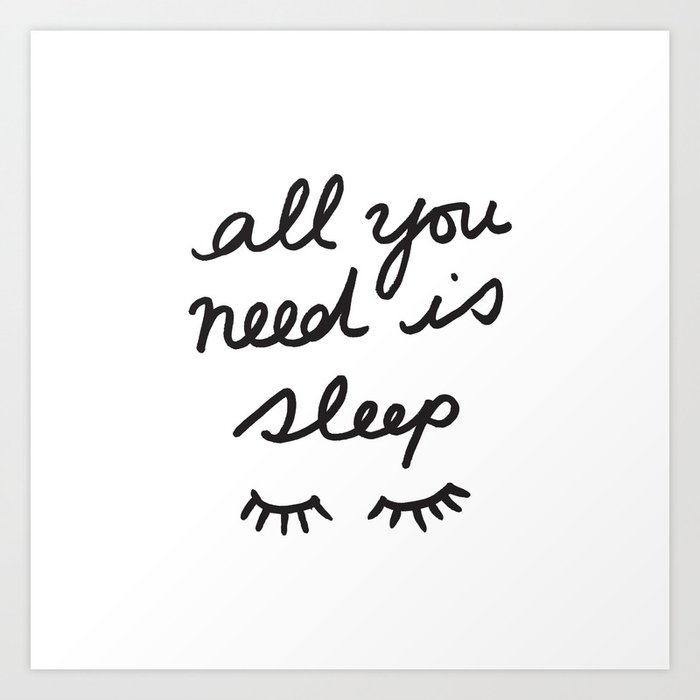 All You Need Is Sleep Art Print by Tamsin Lucie | Society6