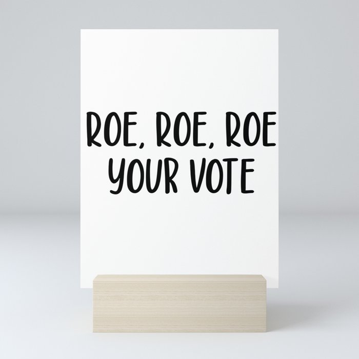 roe roe roe your vote  Mini Art Print