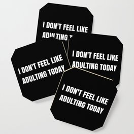 I Don't Feel Like Adulting Today Coaster