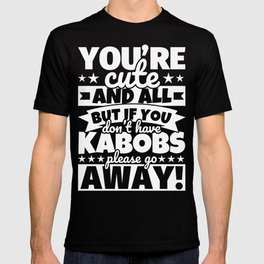 kabobs Lover Funny Gift Cute and All T-shirt