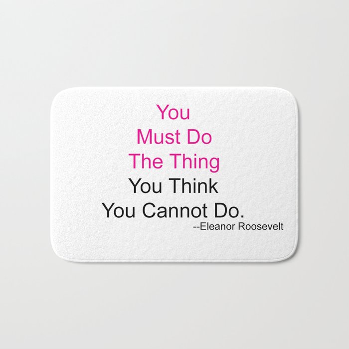 You Must Do The Thing You Think You Cannot Do. Bath Mat
